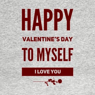 happy valentine's day to myself T-Shirt